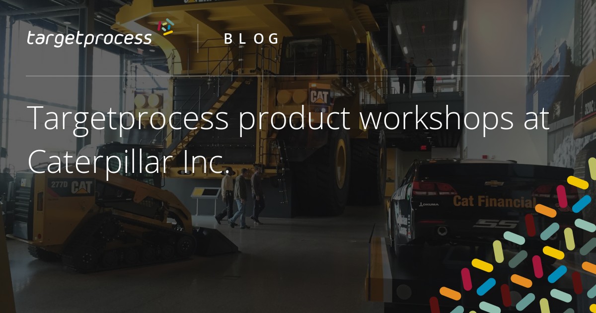 Target Process Training Targetprocess product workshops at Caterpillar Inc.