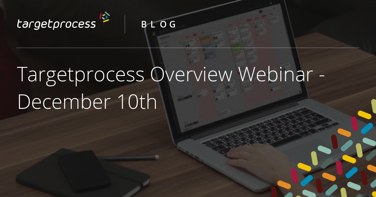 Target Process Training Targetprocess Overview Webinar - December 10th | Targetprocess ...